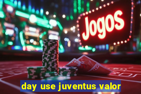 day use juventus valor